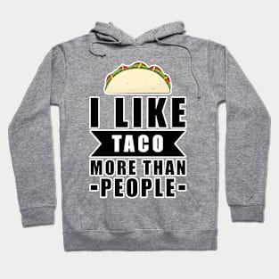 I Like Taco More Than People - Funny Quote Hoodie